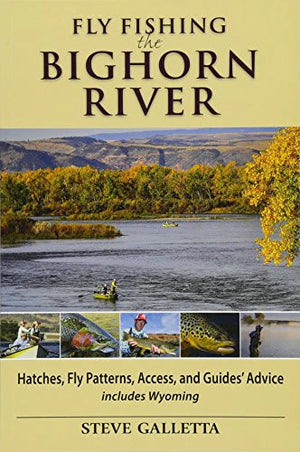 Fly Fishing the Bighorn River - Steve Galletta