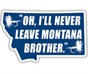 Never Leave Montana Sticker