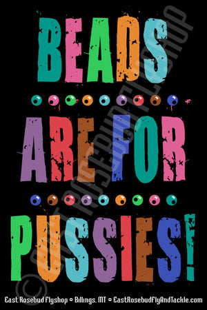 East Rosebud Fly and Tackle Beads Are For Pussies Sticker